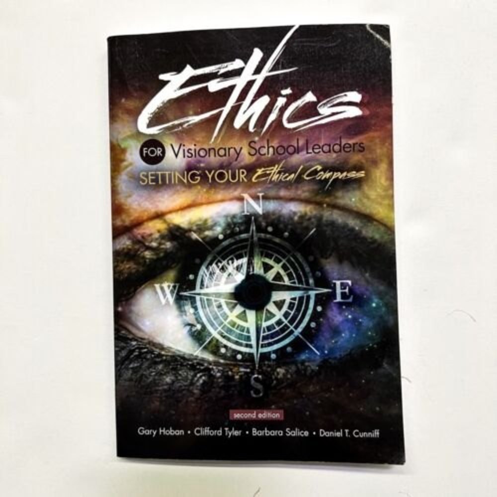 Ethics for Visionary School Leaders Setting Your Ethical Compass Second Edition